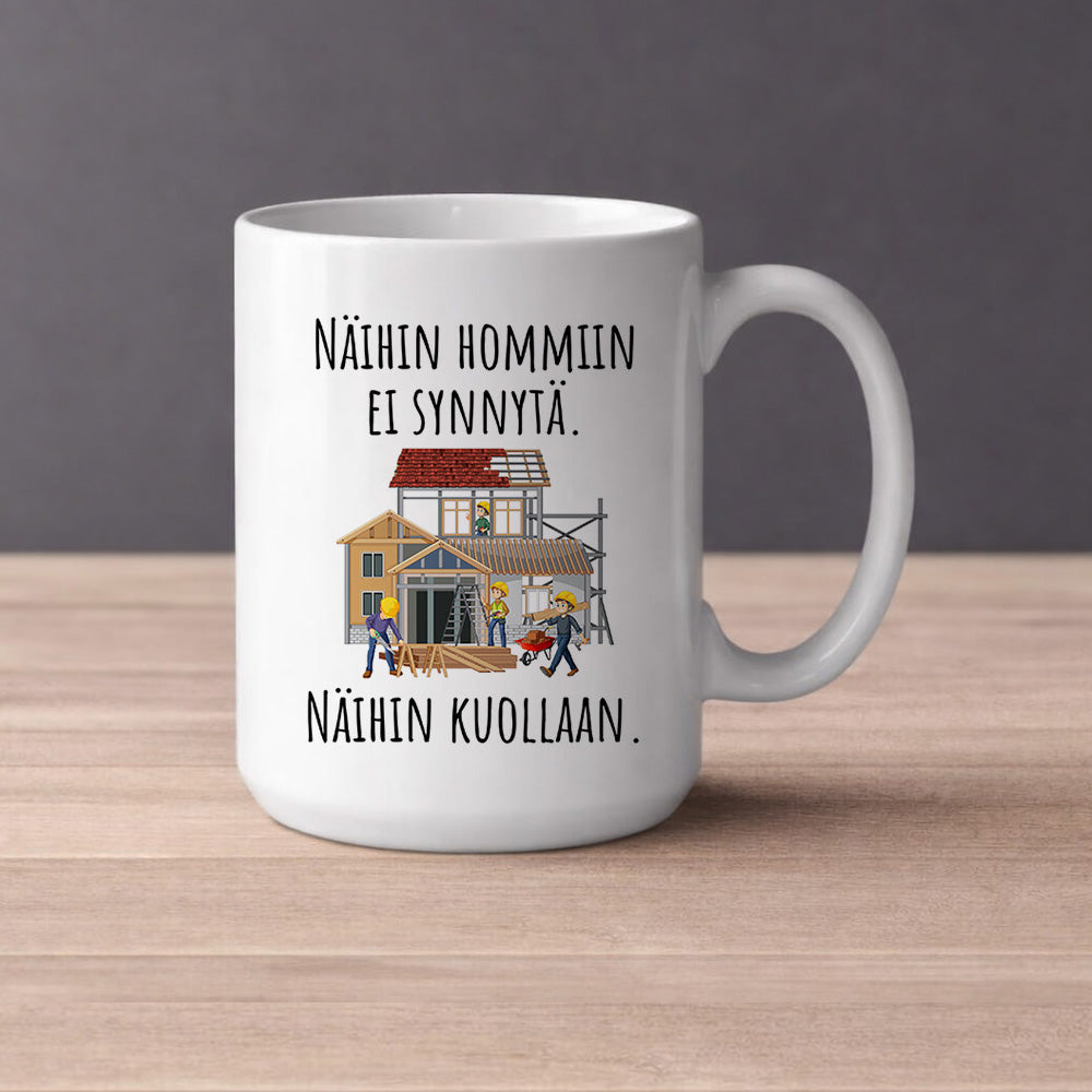 Rakentaminen - Näihin hommiin ei synnytä. Näihin kuollaan. | Kahvikuppi 440ml