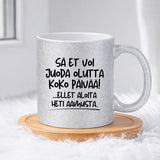 Sä et voi juoda olutta koko päivää, ellet aloita heti aamusta (0522) | Glittermuki 330ml