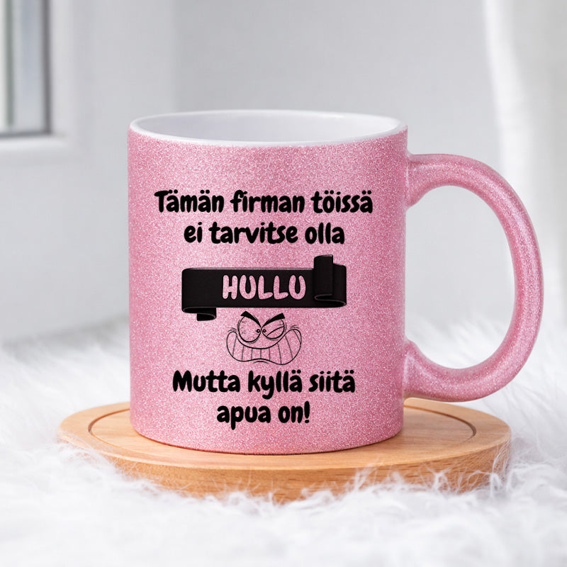 Tämän firman töissä ei tarvitse olla hullu (0374) | Glittermuki 330ml