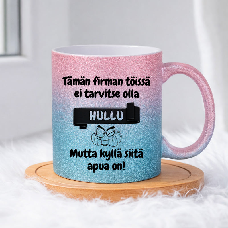 Tämän firman töissä ei tarvitse olla hullu (0374) | Glittermuki 330ml