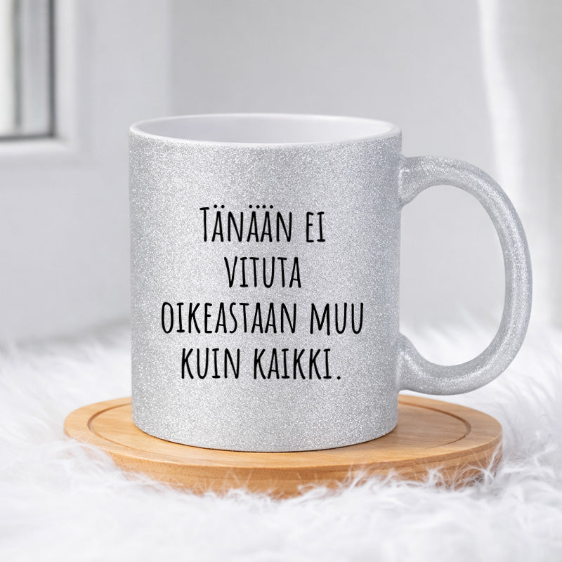 Tänään ei vituta oikeastaan muu kuin kaikki (0356) | Glittermuki 330ml