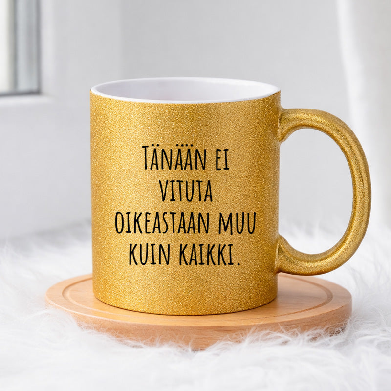Tänään ei vituta oikeastaan muu kuin kaikki (0356) | Glittermuki 330ml