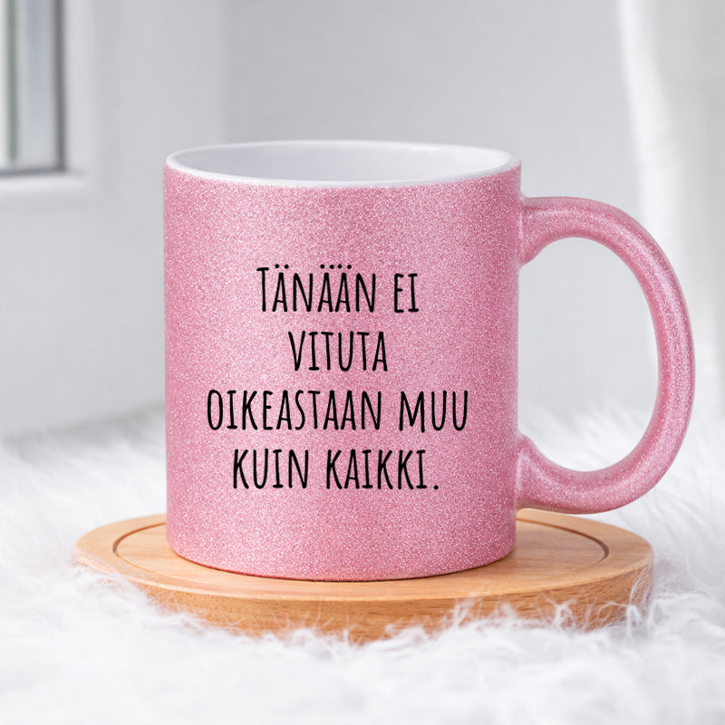 Tänään ei vituta oikeastaan muu kuin kaikki (0356) | Glittermuki 330ml