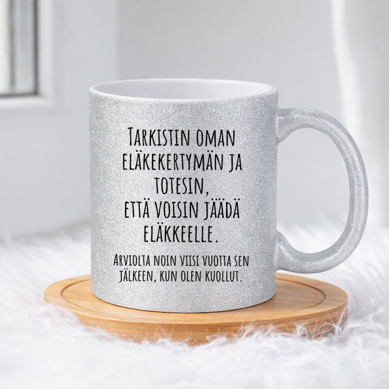 Tarkistin oman eläkekertymän ja totesin, että voisin jäädä eläkkeelle. (0371) | Glittermuki 330ml