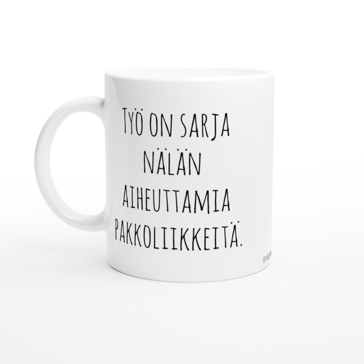 Työ on sarja nälän aiheuttamia pakkoliikkeitä | Kahvikuppi 330ml (0225)