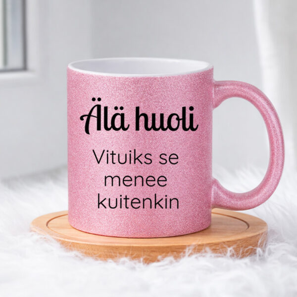 Älä huoli - Vituiks se menee kuitenkin (0128) Pinkki Glitter muki