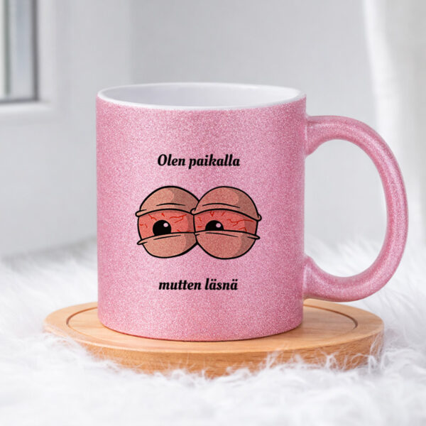 Olen paikalla mutten läsnä (0309) Pinkki Glitter muki