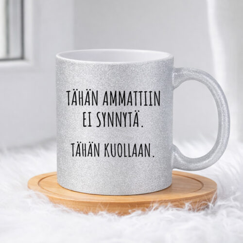 Tähän ammattiin ei synnytä. Tähän kuollaan. (0254) | Glittermuki 330ml - Image 3