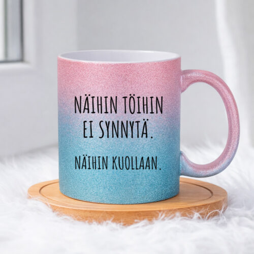 Näihin töihin ei synnytä. Näihin kuollaan. (0143) | Glittermuki 330ml - Image 5