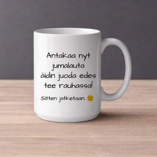 Antakaa nyt jumalauta äidin juoda edes tee rauhassa! (0301) | Kahvikuppi 440ml