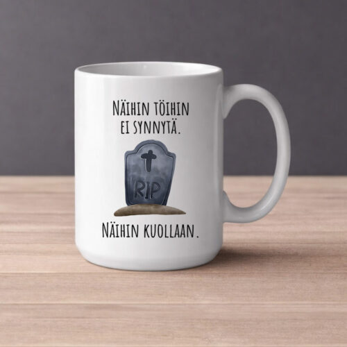 Näihin töihin ei synnytä. Näihin kuollaan. RIP (0242) | Kahvikuppi 440ml