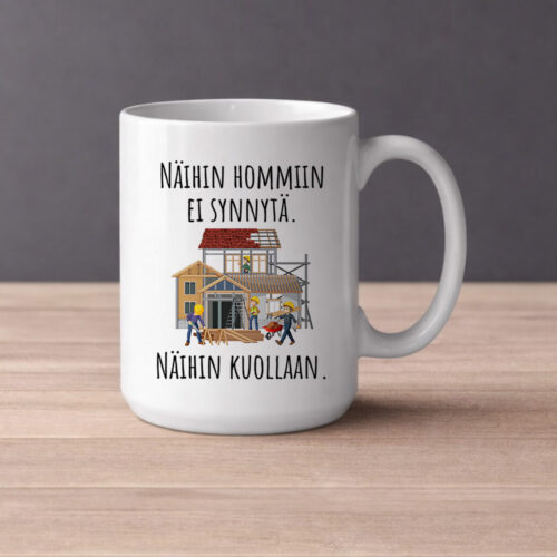 Rakentaminen - Näihin hommiin ei synnytä. Näihin kuollaan. | Kahvikuppi 440ml